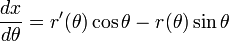 \ Frac {} {dx d \ theta} = r '(\ theta) \ cos \ theta-r (\ theta) \ sin \ theta \,