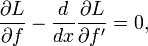\ Frac {\ partie L} {\ part f} - \ frac {d} {dx} \ frac {\ partie L} {\ part f '} = 0,