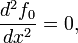 \ Frac {d ^ 2} {f_0 dx ^ 2} = 0,