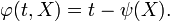 \ Varphi (t, X) = t - \ psi (X). \,