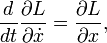 \ Frac {d} {dt} \ frac {\ partie L} {\ part \ dot x} = \ frac {\ partie L} {\ part x}, \,
