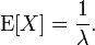 \ Mathrm {} E [X] = \ frac {1} {\ lambda}. \!