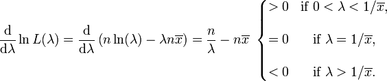 \ Frac {\ mathrm {d}} {\ mathrm {d} \ lambda} \ ln L (\ lambda) = \ frac {\ mathrm {d}} {\ mathrm {d} \ lambda} \ left (n \ ln (\ lambda) - \ lambda n \ overline {x} \ right) = {n \ over \ lambda} -n \ overline {x} \ \ \ left {\ begin {matrix}> 0 et \ mbox {if} \ 0 <\ lambda <1 / \ overline {x}, \\ \\ = 0 & \ mbox {if} \ \ lambda = 1 / \ overline {x}, \\ \\ <0 et \ mbox {if} \ \ lambda> 1 / \ overline {x}. \ End {matrix} \ right.