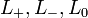 L_ +, L_-, L_0