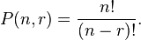 P (n, r) = \ frac {n!} {(N-r)!}.