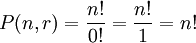 P (n, r) = \ frac {n!} {0!} = \ Frac {n!} {1} = n!