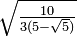 \ Sqrt {\ frac {10} {3 (5 \ sqrt {5})}}