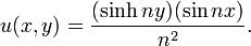u (x, y) = \ frac {(\ sinh ny) (\ sin nx)} {n ^ 2}. \,