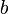 b \; \!