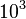 10 ^ 3