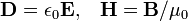 \ Mathbf {D} = \ epsilon_0 \ mathbf {e}, \; \; \; \ Mathbf {H} = \ mathbf {B} / \ mu_0