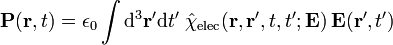 \ Mathbf {P} (\ mathbf {r}, t) = \ epsilon_0 \ int {\ rm d} ^ 3 \ mathbf {r} '{\ rm d} t \'; \ Hat {\ chi} _ {\ mathrm {}} elec (\ mathbf {r}, \ mathbf {r} ', t, t'; \ mathbf {E}) \, \ mathbf {E} (\ mathbf { r} ', t')