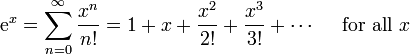\ Mathrm {e} ^ {x} = \ sum ^ {\ infin} _ {n = 0} \ frac {x ^ n} {n!} = 1 + x + \ frac {x ^ 2} {2!} + \ frac {x ^ 3} {3!} + \ cdots \ quad \ mbox {} pour tous les x \!