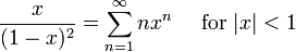 \ Frac {x} {(1-x) ^ 2} = \ sum ^ {\ infin} _ {n = 1} ^ nx n \ quad \ mbox {for} | x | <1 \!