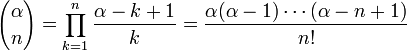 {\ Alpha \ n choisir} = \ prod_ {k = 1} ^ n \ frac {\ alpha-k + 1} k = \ frac {\ alpha (\ alpha-1) \ cdots (\ alpha-n + 1) } {n!} \!
