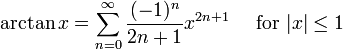 \ Arctan x = \ sum ^ {\ infin} _ {n = 0} \ frac {(- 1) ^ n} {2n + 1 x} ^ {2n + 1} \ quad \ mbox {for} | x | \ le 1 \!