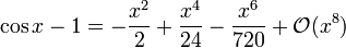 \ Cos x - 1 = - \ frac {x} ^ 2 + 2 \ frac {x ^ 4} {24} - \ frac {x ^ 6} {720} + \ mathcal {O} (x ^ 8) \!