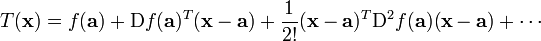 T (\ mathbf {x}) = f (\ mathbf {a}) + \ mathrm {D} f (\ mathbf {a}) ^ T (\ mathbf {x} - \ mathbf {a}) + \ frac { 1} {2} (\ mathbf {x} - \ mathbf {a})! ^ T \ mathrm {D} ^ 2 f (\ mathbf {a}) (\ mathbf {x} - \ mathbf {a}) + \ cdots \!