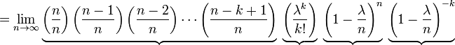 = \ Lim_ {n \ to \ infty} \ underbrace {\ left ({n \ over n} \ right) \ gauche ({n-1 \ over n} \ right) \ gauche ({n-2 \ over n} \ right) \ cdots \ gauche ({n-k + 1 \ over n} \ right)} \ \ underbrace {\ left ({\ lambda ^ k \ over k!} \ right)} \ \ underbrace {\ left ( 1 - {\ lambda \ over n} \ right) ^ n} \ \ underbrace {\ left (1 - {\ lambda \ over n} \ right) ^ {- k}}