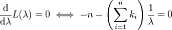 \ Frac {\ mathrm {d}} {\ mathrm {d} \ lambda} L (\ lambda) = 0 \ ssi -n + \ left (\ sum_ {i = 1} ^ n K_i \ right) \ frac {1 } {\ lambda} = 0 \!