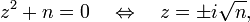 z ^ 2 + n = 0 \ quad \ leftrightarrow \ quad z = \ h i \ sqrt {n}, \,