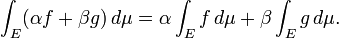 \ Int_E \, d \ mu (\ alpha f + \ beta g) = \ alpha \ int_E f \, d \ mu + \ beta \ int_E g \, d \ mu.
