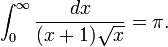 \int_{0}^{\infty} \frac{dx}{(x+1)\sqrt{x}} = \pi .