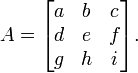 A = \ begin {} bmatrix a & b et c \\ d & e et f \\ g & h & i \ end {} bmatrix.