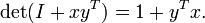 \ Det (I + y ^ x T) = 1 + y ^ T x.