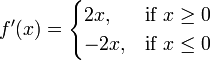 f '(x) = \ begin {} cas 2x, et \ mbox {if} x \ ge 0 \\ -2x, & \ mbox {if} x \ le 0 \ end {} cas