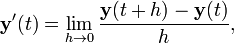 \ Mathbf {y} '(t) = \ lim_ {h \ 0} \ frac {\ mathbf {y} (t + h) - \ mathbf {y} (t)} {h},
