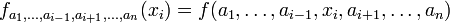 F_ {a_1, \ ldots, a_ {i-1}, {a_ i + 1}, \ ldots, a_n} (x_i) = f (A_1, \ ldots, a_ {i-1}, x_i, a_ {i + 1}, \ ldots, a_n)