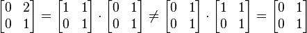 \ Begin {} bmatrix 0 et 2 \\ 0 & 1 \ end {} bmatrix = \ begin {} bmatrix 1 & 1 \\ 0 & 1 \ end {bmatrix} \ cdot \ begin {} bmatrix 0 & 1 \\ 0 & 1 \ end {bmatrix} \ neq \ begin {} bmatrix 0 & 1 \\ 0 & 1 \ end {bmatrix} \ cdot \ begin {} bmatrix 1 & 1 \\ 0 & 1 \ end {} bmatrix = \ begin {} bmatrix 0 & 1 \\ 0 & 1 \ end {} bmatrix