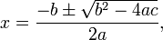 x = \ frac {-b \ h \ sqrt {b ^ 2-4ac}} {} 2a,