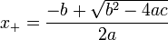 x_ + = \ frac {-b + \ sqrt {b ^ 2-4ac}} {} 2a