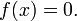 f (x) = 0 \,