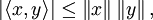 \ Big | \ langle x, y \ rangle \ big | \ leq \ left \ | x \ right \ | \ left \ | y \ right \ |,