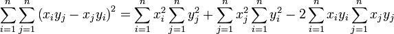 \ Sum_ {i = 1} ^ n \ sum_ {j = 1} ^ n \ gauche (x_i y_j - x_j y_i \ right) ^ 2 = \ sum_ {i = 1} ^ n x_i ^ 2 \ sum_ {j = 1 } ^ n y_j ^ 2 + \ sum_ {j = 1} ^ n x_j ^ 2 \ sum_ {i = 1} ^ n y_i ^ 2-2 \ sum_ {i = 1} ^ n x_i y_i \ sum_ {j = 1 } ^ n x_j y_j