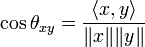 \ Cos \ theta_ {xy} = \ frac {\ langle x, y \ rangle} {\ | x \ | \ | y \ |}