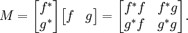 M = \ begin {} f ^ bmatrix * \\ g ^ * \ end {bmatrix} \ begin {} bmatrix f & g \ end {} bmatrix = \ begin {} f ^ bmatrix * f & f ^ * g \\ g ^ * f & g ^ * g \ end {} bmatrix.