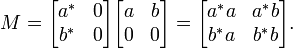 M = \ begin {} bmatrix un ^ * & 0 \\ b ^ * & 0 \ end {bmatrix} \ begin {} bmatrix a & b \\ 0 & 0 \ end {} bmatrix = \ begin {} bmatrix un ^ * A & A ^ * b \\ b ^ * a & b ^ b * \ end {} bmatrix.