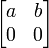 \ Begin {} bmatrix a & b \\ 0 & 0 \ end {} bmatrix