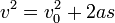 v ^ 2 = v_0 ^ 2 + 2 une s