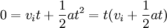 0 = v_i t + \ frac {1} {2} au ^ 2 = t (v_i + \ frac {1} {2} at)