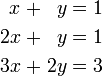 \ Begin {alignat} {7} x && \; + \; && Y && \; = \; && 1 & \\ 2x && \; + \; && Y && \; = \; && 1 \\ & 3x && \; + \; && 2y && \; = \; && 3 et \ end {} alignat