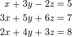 \ Begin {alignat} {7} x && \; + \; && 3a && \; - \; && 2z && \; = \; && 5 & \\ 3x && \; + \; && 5a && \; + \; && 6z && \; = \; && 7 & \\ 2x && \; + \; && 4y && \; + \; && 3z && \; = \; 8 & && \ end {} alignat