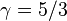 \ Gamma = 5/3