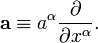 \ Mathbf {a} \ equiv a ^ \ alpha \ frac {\ partial} {\ partial x ^ \ alpha}.