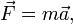 \ Vec {F} = m \ vec {a},