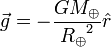 \ Vec {g} = - \ frac {GM_ \ oplus} {{R_ \ oplus} ^ 2} \ hat {r}